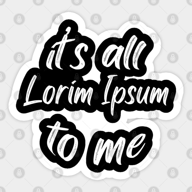 it’s all lorim Ipsum to me Sticker by PCB1981